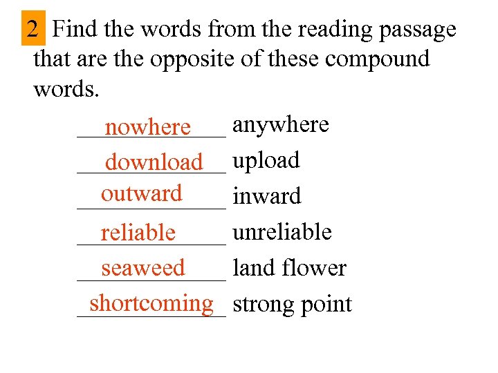 2 Find the words from the reading passage that are the opposite of these