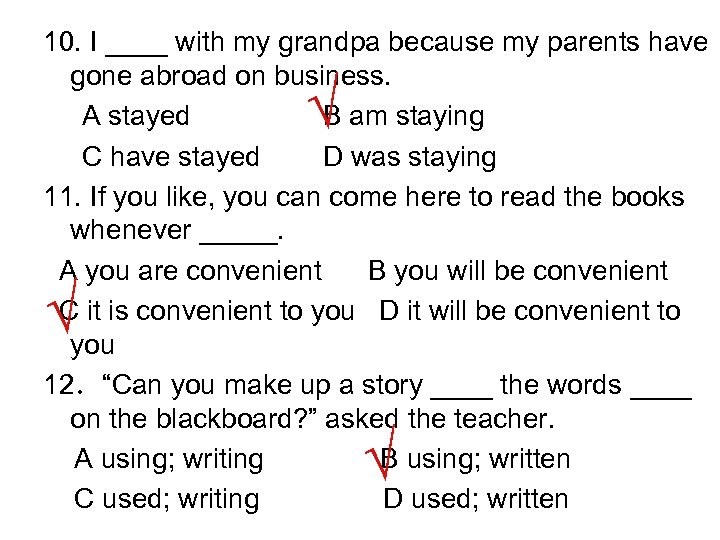 10. I ____ with my grandpa because my parents have gone abroad on business.