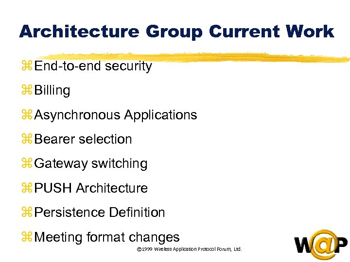 Architecture Group Current Work z End-to-end security z Billing z Asynchronous Applications z Bearer