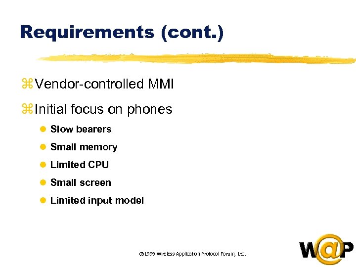 Requirements (cont. ) z Vendor-controlled MMI z Initial focus on phones l Slow bearers