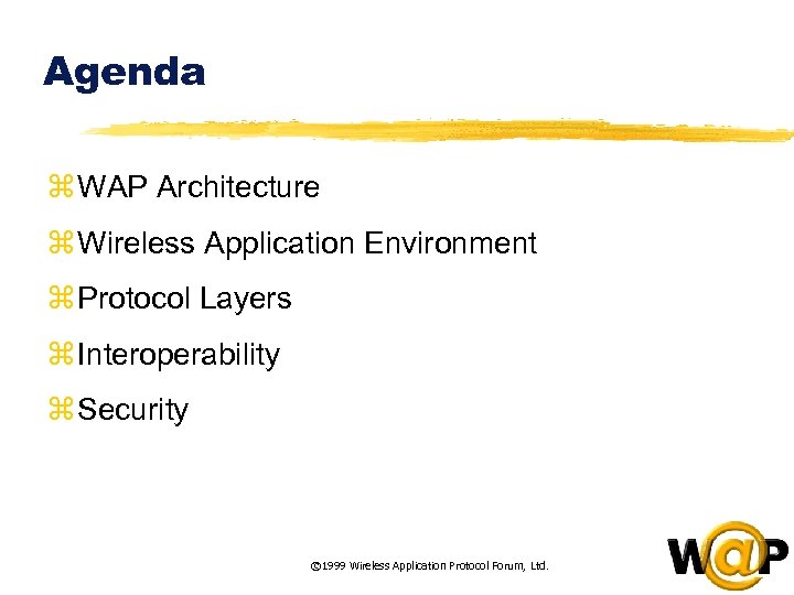 Agenda z WAP Architecture z Wireless Application Environment z Protocol Layers z Interoperability z