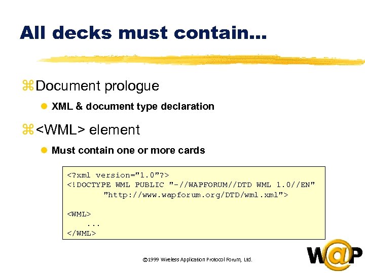 All decks must contain. . . z Document prologue l XML & document type