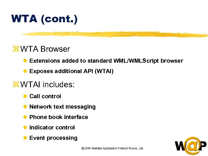 WTA (cont. ) z WTA Browser l Extensions added to standard WML/WMLScript browser l