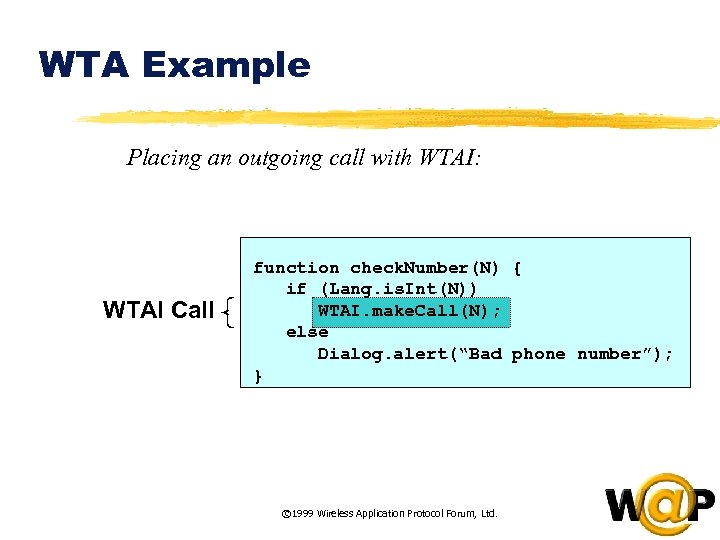 WTA Example Placing an outgoing call with WTAI: WTAI Call function check. Number(N) {