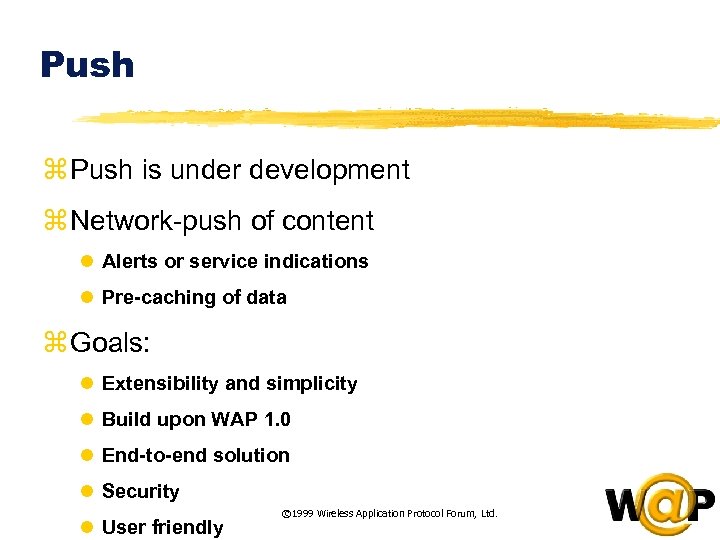 Push z Push is under development z Network-push of content l Alerts or service
