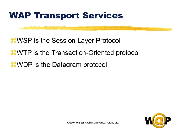 WAP Transport Services z WSP is the Session Layer Protocol z WTP is the