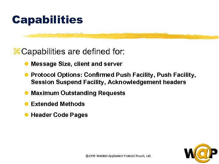 Capabilities z Capabilities are defined for: l Message Size, client and server l Protocol