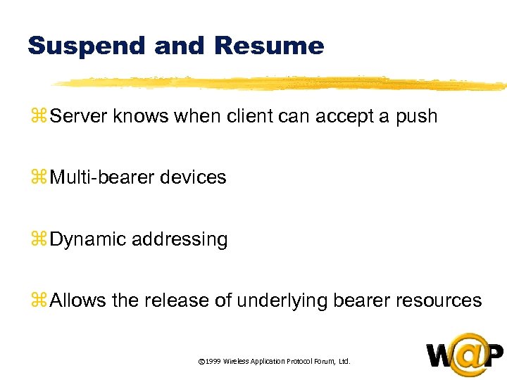 Suspend and Resume z Server knows when client can accept a push z Multi-bearer