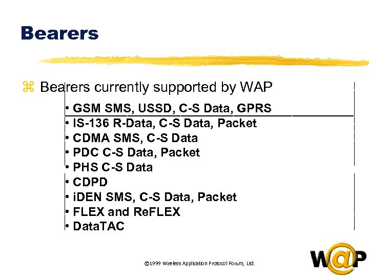 Bearers z Bearers currently supported by WAP • GSM SMS, USSD, C-S Data, GPRS
