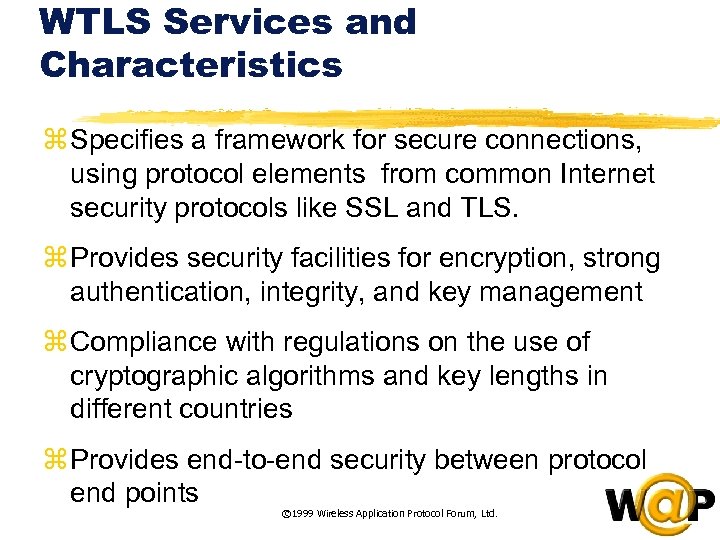 WTLS Services and Characteristics z Specifies a framework for secure connections, using protocol elements