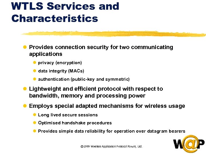 WTLS Services and Characteristics l Provides connection security for two communicating applications l privacy