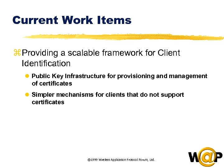 Current Work Items z Providing a scalable framework for Client Identification l Public Key