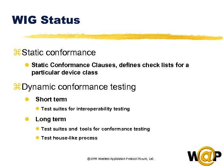 WIG Status z Static conformance l Static Conformance Clauses, defines check lists for a