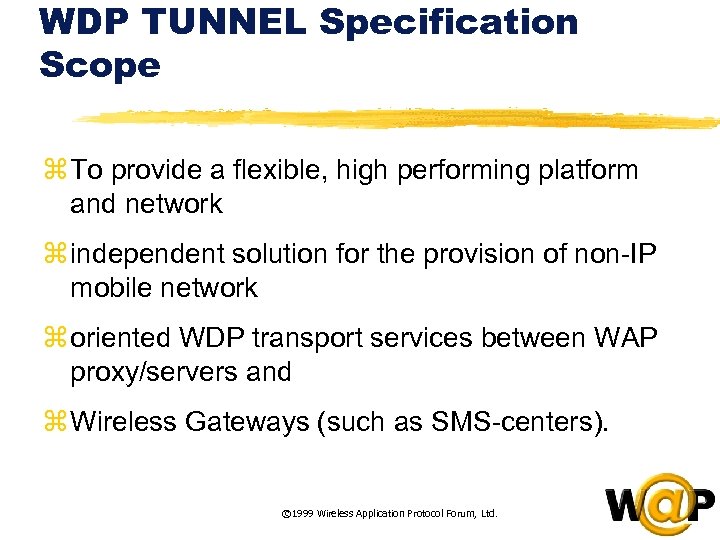 WDP TUNNEL Specification Scope z To provide a flexible, high performing platform and network