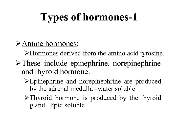 Types of hormones-1 Ø Amine hormones: ØHormones derived from the amino acid tyrosine. Ø