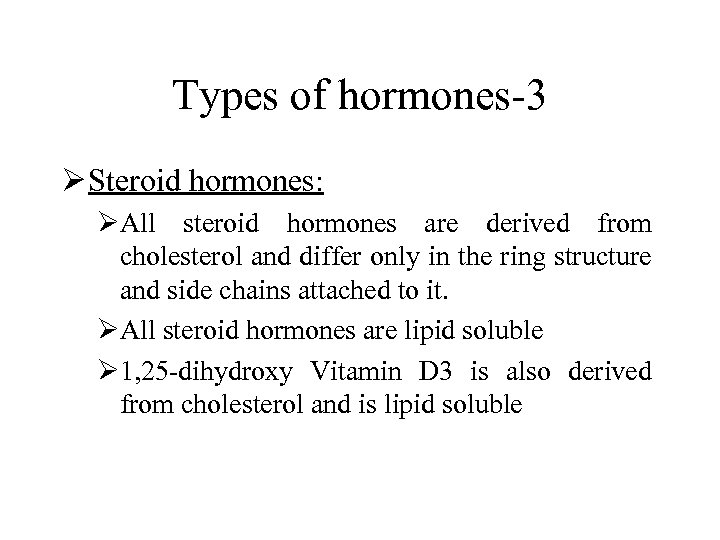 Types of hormones-3 Ø Steroid hormones: ØAll steroid hormones are derived from cholesterol and