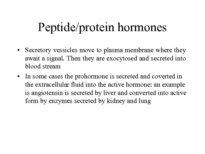 Peptide/protein hormones • Secretory vessicles move to plasma membrane where they await a signal.