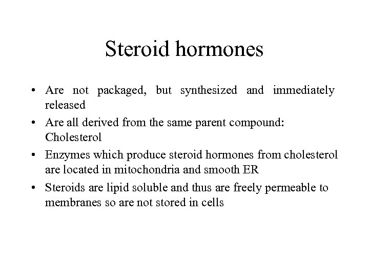 Steroid hormones • Are not packaged, but synthesized and immediately released • Are all