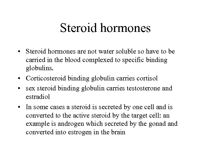 Steroid hormones • Steroid hormones are not water soluble so have to be carried