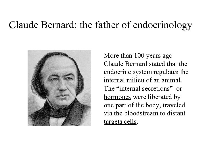 Claude Bernard: the father of endocrinology More than 100 years ago Claude Bernard stated