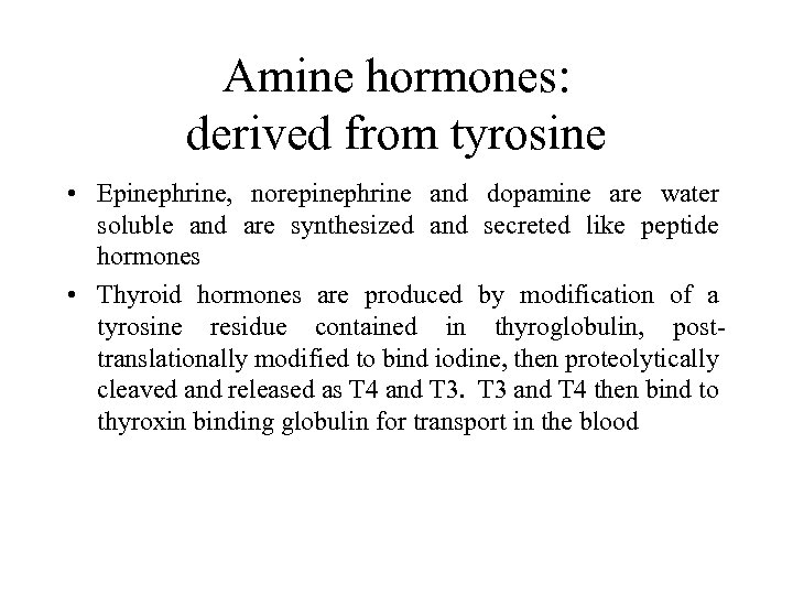 Amine hormones: derived from tyrosine • Epinephrine, norepinephrine and dopamine are water soluble and