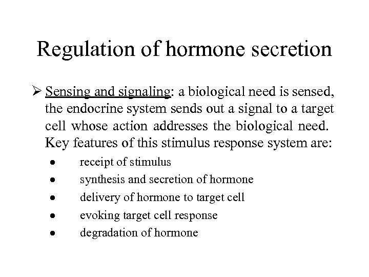 Regulation of hormone secretion Ø Sensing and signaling: a biological need is sensed, the