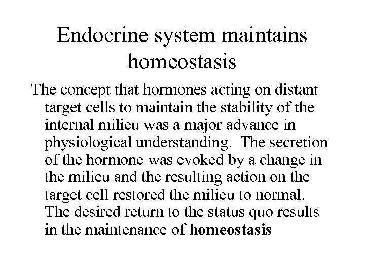 Endocrine system maintains homeostasis The concept that hormones acting on distant target cells to