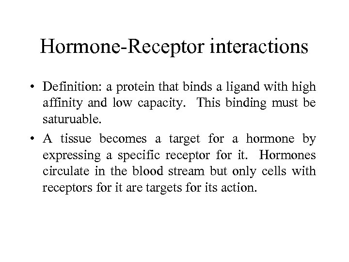 Hormone-Receptor interactions • Definition: a protein that binds a ligand with high affinity and