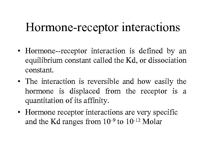 Hormone-receptor interactions • Hormone--receptor interaction is defined by an equilibrium constant called the Kd,