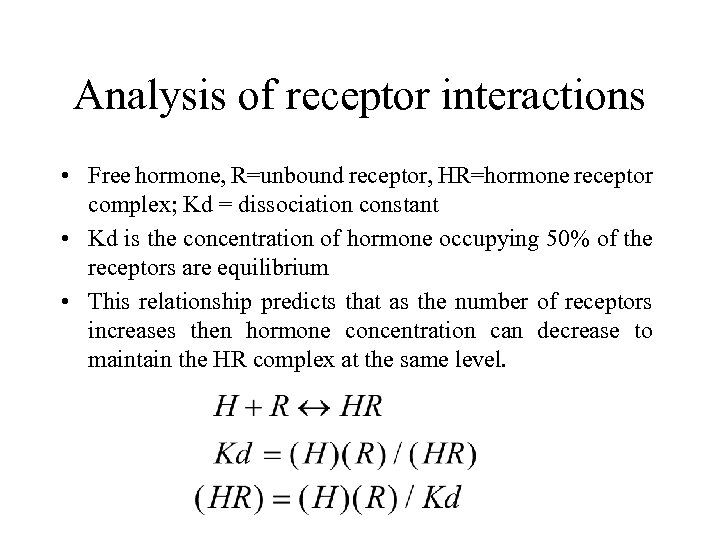 Analysis of receptor interactions • Free hormone, R=unbound receptor, HR=hormone receptor complex; Kd =