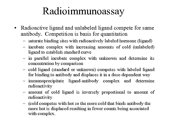 Radioimmunoassay • Radioactive ligand unlabeled ligand compete for same antibody. Competition is basis for