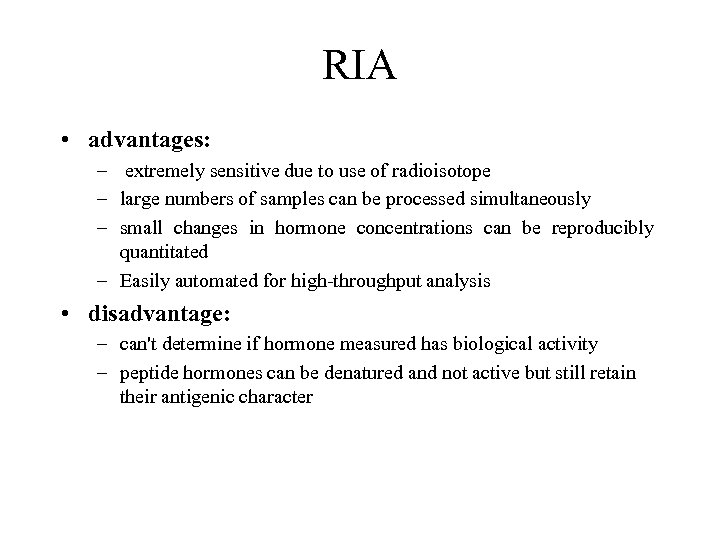 RIA • advantages: – extremely sensitive due to use of radioisotope – large numbers