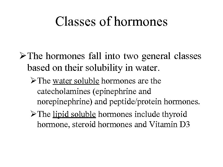 Classes of hormones Ø The hormones fall into two general classes based on their