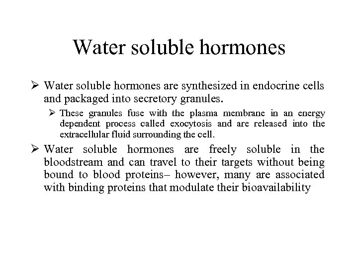 Water soluble hormones Ø Water soluble hormones are synthesized in endocrine cells and packaged