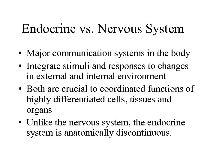 Endocrine vs. Nervous System • Major communication systems in the body • Integrate stimuli