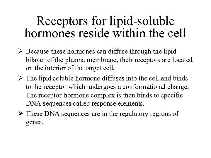 Receptors for lipid-soluble hormones reside within the cell Ø Because these hormones can diffuse