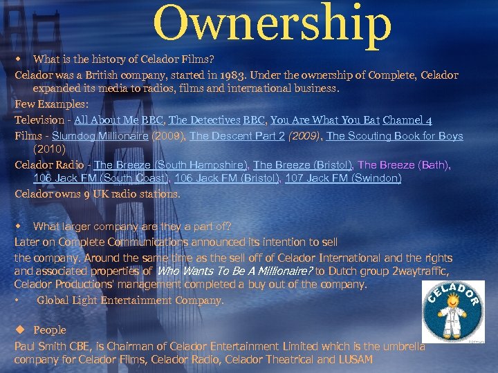 Ownership w What is the history of Celador Films? Celador was a British company,