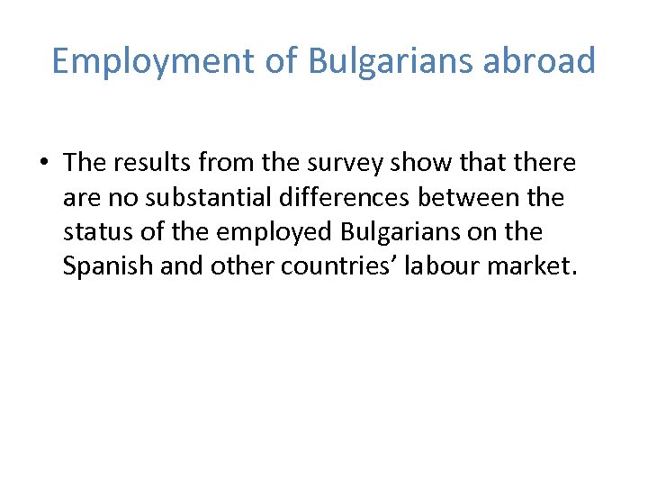 Employment of Bulgarians abroad • The results from the survey show that there are