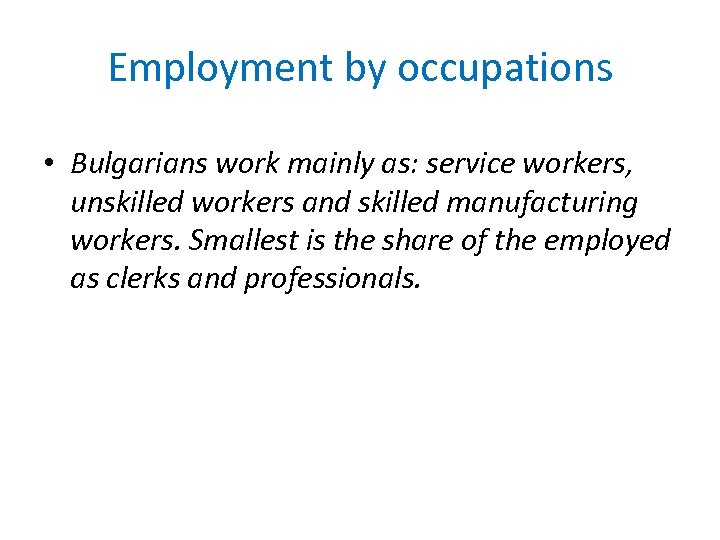 Employment by occupations • Bulgarians work mainly as: service workers, unskilled workers and skilled