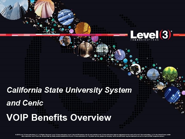 California State University System and Cenic VOIP Benefits Overview © 2010 Level 3 Communications,