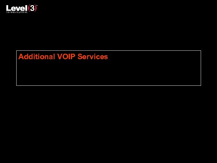 Additional VOIP Services 2010 Level 3 Communications, LLC. All Rights Reserved. 15 