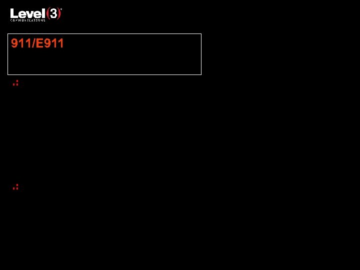 911/E 911 Level 3 provides static 911 services for end user service locations Supports