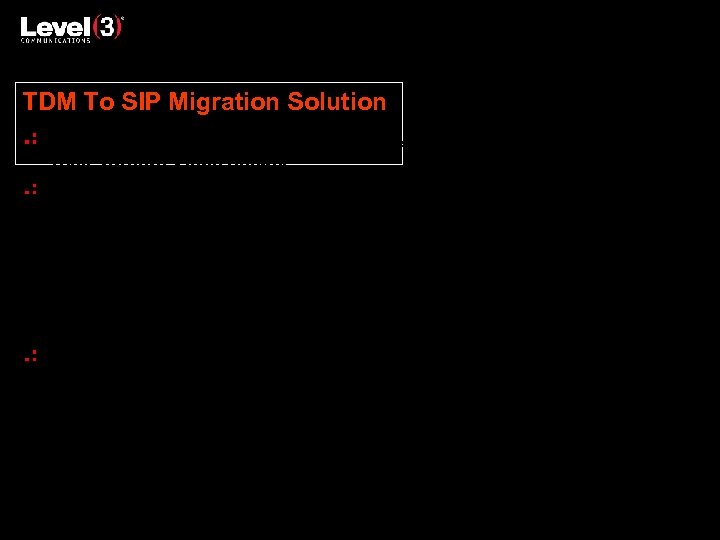 TDM To SIP Migration Solution Many customers are on TDM (PRI, SS 7, Digital