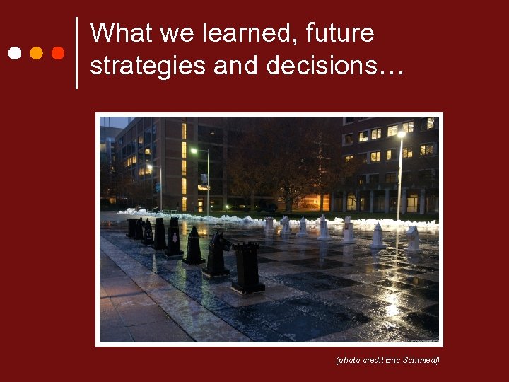 What we learned, future strategies and decisions… (photo credit Eric Schmiedl) 