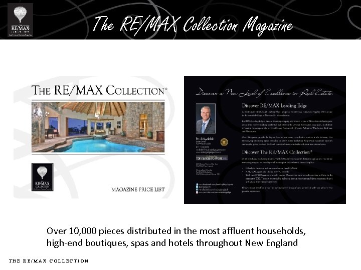 The RE/MAX Collection Magazine Over 10, 000 pieces distributed in the most affluent households,