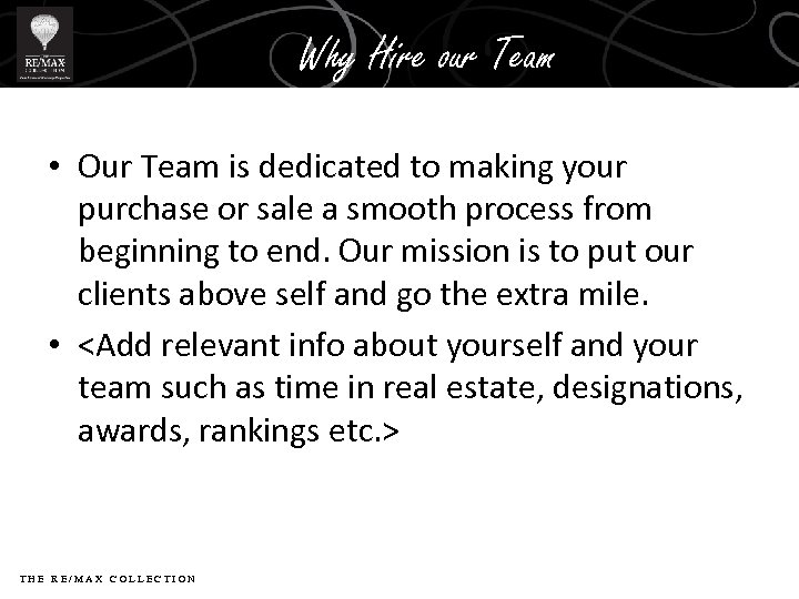 Why Hire our Team • Our Team is dedicated to making your purchase or