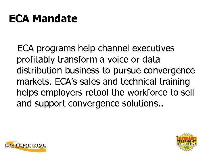 ECA Mandate ECA programs help channel executives profitably transform a voice or data distribution