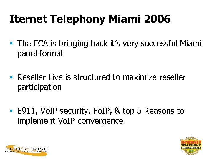 Iternet Telephony Miami 2006 § The ECA is bringing back it’s very successful Miami