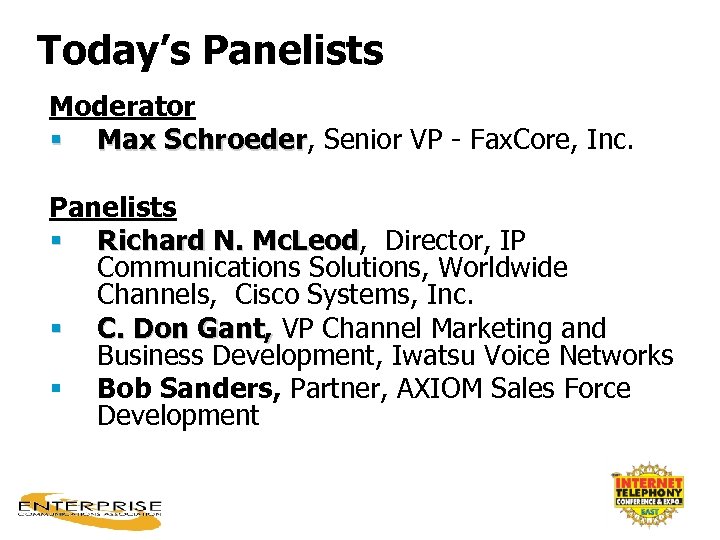 Today’s Panelists Moderator § Max Schroeder, Senior VP - Fax. Core, Inc. Schroeder Panelists