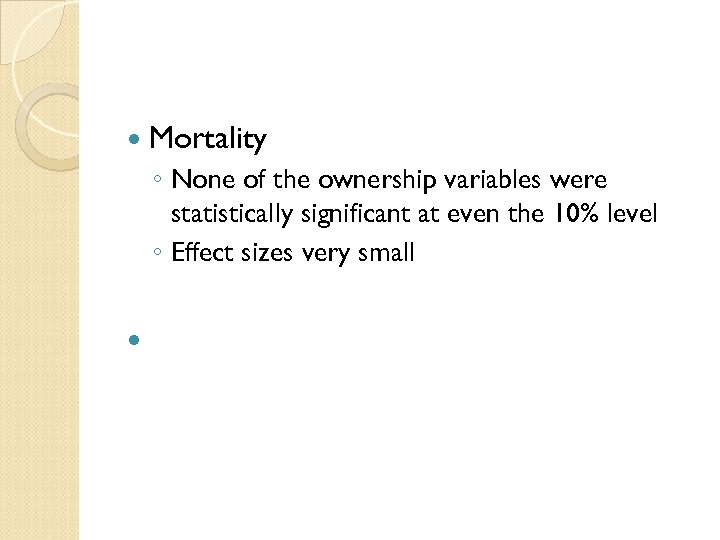  Mortality ◦ None of the ownership variables were statistically significant at even the